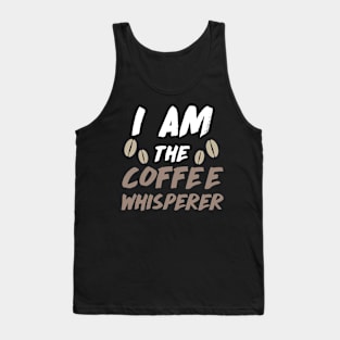 I am the Coffee Whisperer Tank Top
